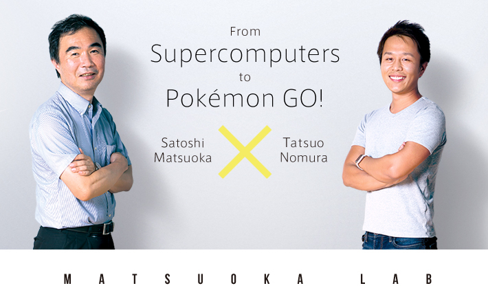 From supercomputers to Pokmon GO! Satoshi Matsuoka x Tatuo Nomura